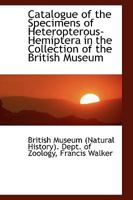 Catalogue of the Specimens of Heteropterous-Hemiptera in the Collection of the British Museum 1103250388 Book Cover