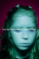 I Feel Like I'm Screaming Into an Empty Room B0F1Z95CJ1 Book Cover