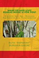 Wake Up and Live! Reggae Music is For You!: A Lyrical Self-Help Resource For Creative Life Transformation 0988868431 Book Cover