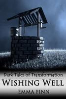 Wishing Well (Dark Tales of Transformation) 1522937641 Book Cover