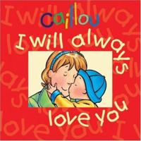 Caillou I Will Always Love You (Caillou) 2894505515 Book Cover