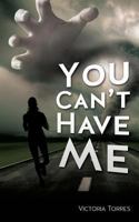 You Can't Have Me! 162697733X Book Cover