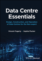 Data Centre Essentials: Design, Construction, and Operation of Data Centres for the Non-Expert 1119898811 Book Cover