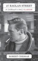27 Raglan Street: A Childhood in WW2 Glasgow 1786234890 Book Cover