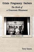 Crisis Pregnancy Centers: The Birth of a Grassroots Movement 1438985703 Book Cover