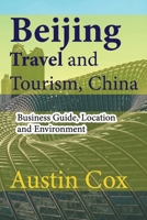 Beijing Travel and Tourism, China: Business Guide, Location and Environment B084DG836Y Book Cover