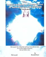 The Second Coming of Jesus Christ as Revealed by the Father: His Timely Return 1530455499 Book Cover
