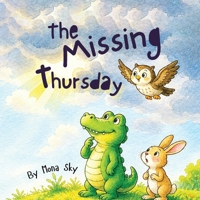 The Missing Thursday: A Gentle Crocodile Story About the Days of the Week, Rainy Skies, and Friendship B0HDPXDNM8 Book Cover