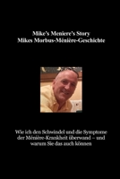 Mike’s Meniere’s Story Mikes Morbus-Ménière-Geschichte: Wie ich den Schwindel und die Symptome der Ménière-Krankheit überwand – und warum Sie das auch können B0FZQB2RNZ Book Cover