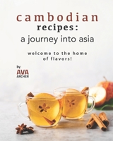 Cambodian Recipes: A Journey into Asia: Welcome to the Home of Flavors! B09CRVCRSV Book Cover