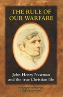 The Rule of Our Warfare: John Henry Newman and the True Christian Life 1889334839 Book Cover