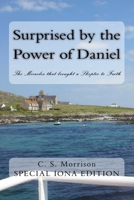 Surprised by the Power of Daniel: The Miracles that brought a Skeptic to Faith 1727668049 Book Cover