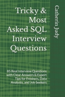 Tricky & Most Asked SQL Interview Questions: 85 Real Interview Questions with Clear Answers & Expert Tips for Freshers, Data Analysts, and Job Seekers B0GGRGBLCX Book Cover