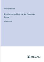 Roundabout to Moscow; An Epicurean Journey: in large print 3387099061 Book Cover