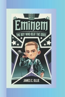 EMINEM STORY: The Boy Who Beat the Odds. B0DRT747GC Book Cover