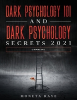 Dark Psychology 101 AND Dark Psychology Secrets 2021: 1954182589 Book Cover