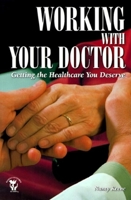 Working with Your Doctor: Getting the Healthcare You Deserve (Patient-Centered Guides) 1565922735 Book Cover