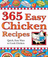365 Easy Chicken Recipes: Quick, Easy Ways to Cook Chicken 1931294984 Book Cover