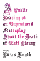 A Public Reading of an Unproduced Screenplay about the Death of Walt Disney 1468310828 Book Cover