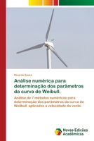 Análise numérica para determinação dos parâmetros da curva de Weibull.: Análise de 7 métodos numéricos para determinação dos parâmetros da curva de ... a velocidade do vento. 620280758X Book Cover