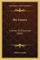 The Unseen: A Series Of Discourses 1167047702 Book Cover