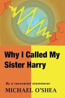 Why I Called My Sister Harry 1425141641 Book Cover