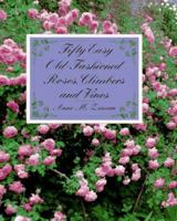 Fifty Easy Old-Fashioned Roses, Climbers, and Vines 0805039791 Book Cover