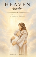 Heaven Awaits: Meditations for Quiet Time for Believers and Nonbelievers 1972750356 Book Cover