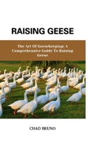 RAISING GEESE: The Art Of Geesekeeping: A Comprehensive Guide To Raising Geese B0CR4Z5RGQ Book Cover