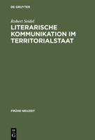 Literarische Kommunikation Im Territorialstaat: Funktionszusammenh�nge Des Literaturbetriebs in Hessen-Darmstadt Zur Zeit Der Sp�taufkl�rung 3484365838 Book Cover