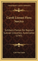 Caroli Linnaei Flora Suecica: Exhibens Plantas Per Regnum Sueciae Crescentes, Systematice (1745) 1149220376 Book Cover