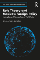 Role Theory and Mexico's Foreign Policy: Making Sense of Mexico's Place in World Politics 1032315741 Book Cover