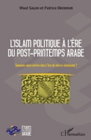L'islam politique à l'ère du post-printemps arabe: Sommes-nous entrés dans l'ère du nécro-islamisme ? (Etudes Post-Printemps Arabe) (French Edition) 2343136696 Book Cover