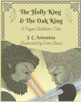 The Holly King & The Oak King: A Pagan Children's Tale 1099650437 Book Cover
