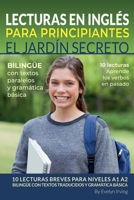 Lecturas en Inglés Para Principiantes El Jardín Secreto: 10 Lecturas Breves Para Niveles A1 A2 Bilingüe con Textos Traducidos y Gramática Básica ... Con Valeria y Luciano) (Spanish Edition) B0DY5F9T4D Book Cover