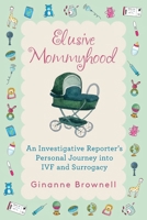 Elusive Mommyhood: An Investigative Reporter's Personal Journey into IVF and Surrogacy 1965278116 Book Cover