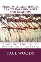 From Milo and Special Tea to Kalashnikovs and Kimpumu: Teaching English in Brunei and Tanzania 1542527880 Book Cover
