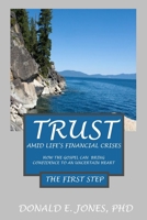 Trust Amid Life's Financial Crises How The Gospel Can Bring Confidence To An Uncertain Heart The First Step 1946368253 Book Cover