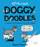 Off The Leash Doggy Doodles: A Doodle Sketchbook For Dog-Lovers 0711237980 Book Cover