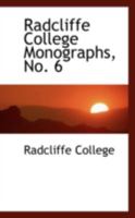 Radcliffe College Monographs, No. 6 134111371X Book Cover