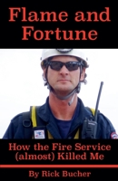 Flame and Fortune: How the Fire Service (almost) Killed Me B0BV1X1VGR Book Cover