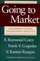 Going to Market: Distribution Systems for Industrial Products 087584202X Book Cover