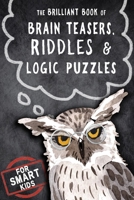 The Brilliant Book of Brain Teasers, Riddles & Logic Puzzles: For Smart Kids B08M8RJDH3 Book Cover