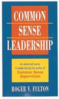 Common Sense Leadership A Handbook for Success as a Leader 0760725691 Book Cover