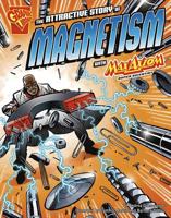 The Attractive Story of Magnetism with Max Axiom, Super Scientist (Graphic Science series) (Graphic Science)