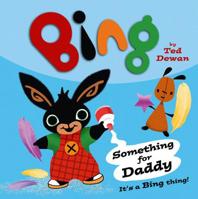 Bing: Something for Daddy (Bing Bunny) 0385750463 Book Cover