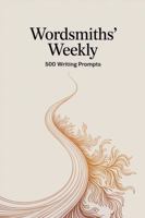 Wordsmiths' Weekly: 500 Writing Prompts: A curated collection for writers 1962077187 Book Cover
