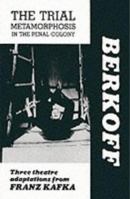 [The trial ; Metamorphosis ; In the penal colony: Three theatre adaptations from Franz Kafka (Plays)] [By: Berkoff, Steven] [January, 1988] 090639984X Book Cover
