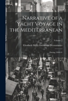 Narrative of a Yacht Voyage in the Mediterranean: During 1840-41; Volume 2 1022873733 Book Cover