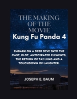 The Making Of The Movie Kung Fu Panda 4: Embark on a deep dive into the cast, plot, anticipated elements, the return of Tai Lung, and a touchdown of laughter. B0CR1Q684V Book Cover